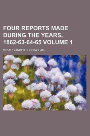 Cover of Four Reports Made During the Years, 1862-63-64-65 Volume 1