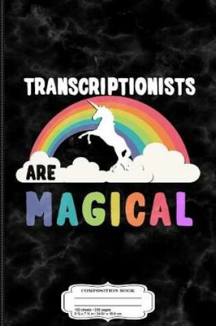 Cover of Transcriptionists Are Magical Composition Notebook