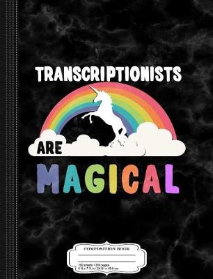 Cover of Transcriptionists Are Magical Composition Notebook