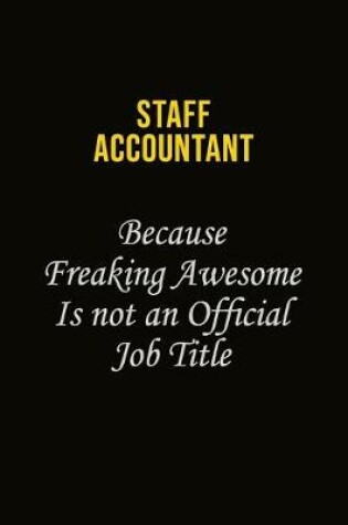 Cover of Staff Accountant Because Freaking Awesome Is Not An Official Job Title