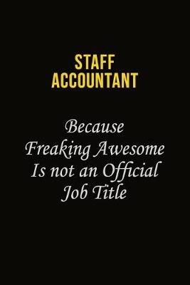 Book cover for Staff Accountant Because Freaking Awesome Is Not An Official Job Title