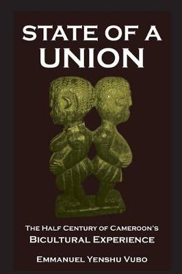 Book cover for State of a Union. The Half Century of Cameroon's Bicultural Experience