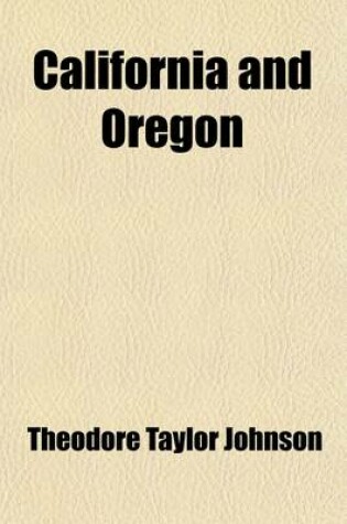 Cover of California and Oregon, Or, Sights in the Gold Region, and Scenes by the Way