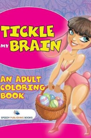 Cover of Tickle My Brain (An Adult Coloring Book)