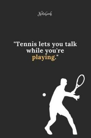 Cover of Tennis Notebook Quote 51 Notebook For Tennis Fans and Lovers