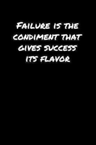 Cover of Failure Is The Condiment That Gives Success Its Flavor����