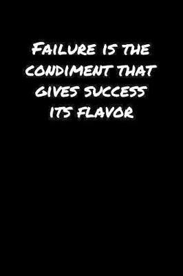 Book cover for Failure Is The Condiment That Gives Success Its Flavor����