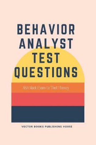 Cover of Behavior Analyst Test Questions