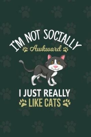 Cover of I'm Not Socially Awkward I Just Really Like Cats