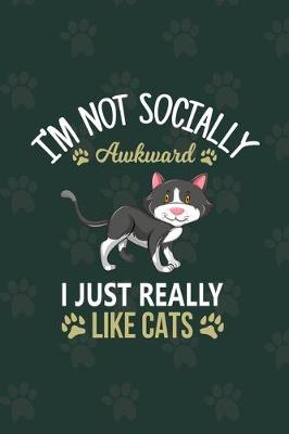 Book cover for I'm Not Socially Awkward I Just Really Like Cats