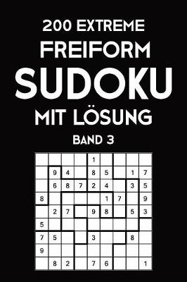 Book cover for 200 Extreme Freiform Sudoku Mit Lösung Band 3