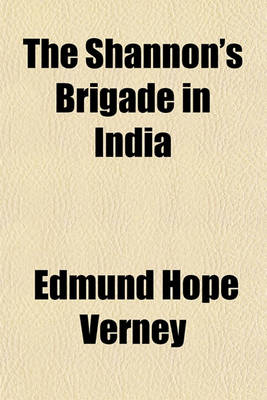 Book cover for The Shannon's Brigade in India; Being Some Account of Sir William Peel's Naval Brigade in the Indian Campaign of 1857-1858