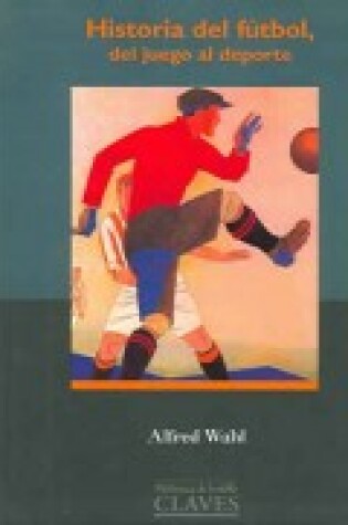 Cover of Historia del Futbol - del Juego Al DePorte