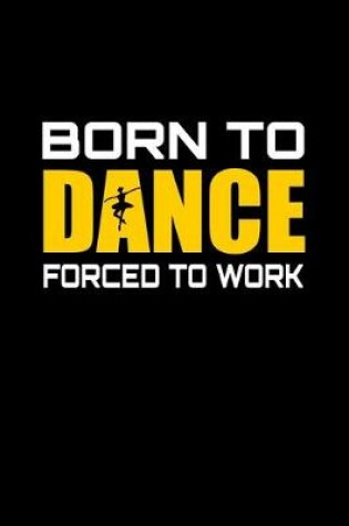 Cover of Born to dance forced to work