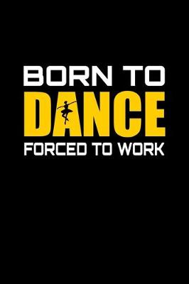 Book cover for Born to dance forced to work