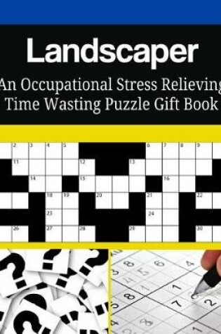 Cover of Landscaper An Occupational Stress Relieving Time Wasting Puzzle Gift Book