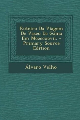 Cover of Roteiro Da Viagem de Vasco Da Gama Em MCCCCXCVII. - Primary Source Edition