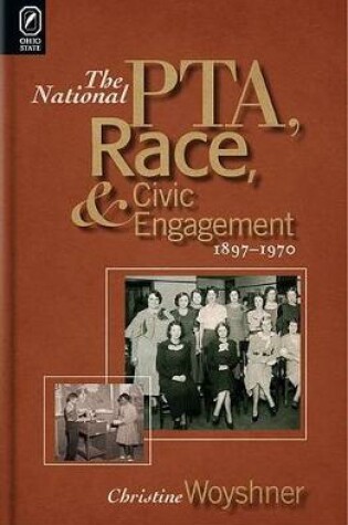 Cover of The National Pta, Race, and Civic Engagement, 1897-1970