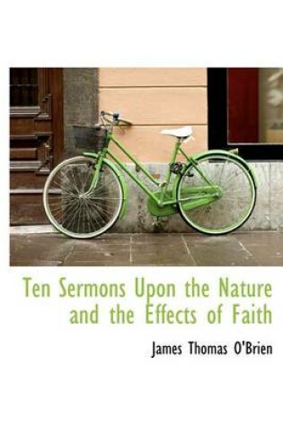 Cover of Ten Sermons Upon the Nature and the Effects of Faith