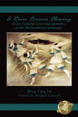 Cover of A River Forever Flowing: Cross-Cultural Lives and Identities in the Multicultural Landscape