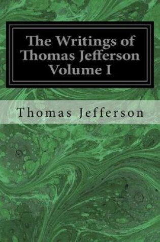 Cover of The Writings of Thomas Jefferson Volume I