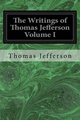 Book cover for The Writings of Thomas Jefferson Volume I