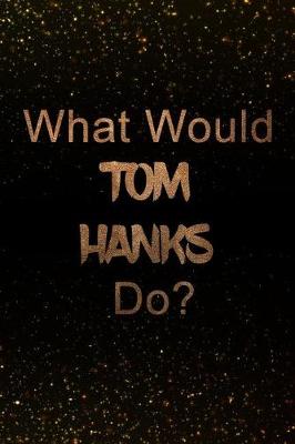 Book cover for What Would Tom Hanks Do?