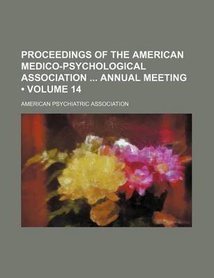 Book cover for Proceedings of the American Medico-Psychological Association Annual Meeting (Volume 14)