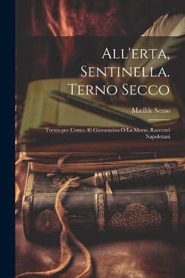 Book cover for All'erta, Sentinella. Terno Secco; Trenta per cento; 40 Giovannino o la morte; racconti Napoletani