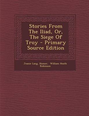 Book cover for Stories from the Iliad, Or, the Siege of Troy - Primary Source Edition