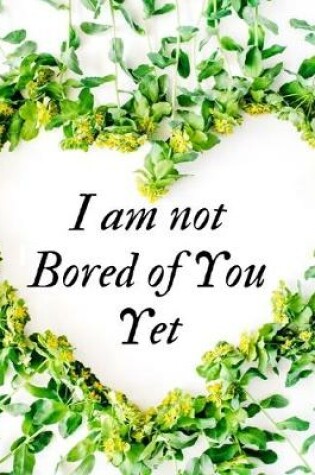 Cover of I am not Bored of you yet