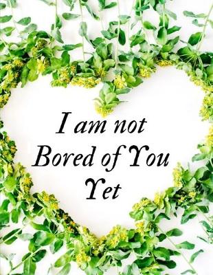 Book cover for I am not Bored of you yet