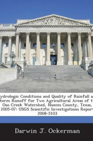 Cover of Hydrologic Conditions and Quality of Rainfall and Storm Runoff for Two Agricultural Areas of the Oso Creek Watershed, Nueces County, Texas, 2005-07