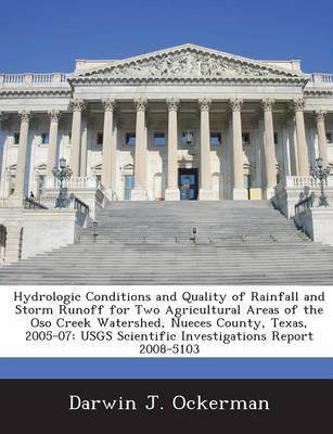 Book cover for Hydrologic Conditions and Quality of Rainfall and Storm Runoff for Two Agricultural Areas of the Oso Creek Watershed, Nueces County, Texas, 2005-07