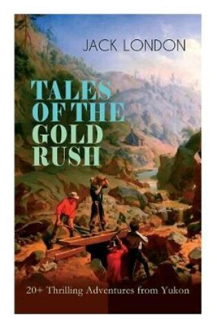 Cover of TALES OF THE GOLD RUSH - 20+ Thrilling Adventures from Yukon