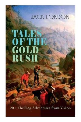 Book cover for TALES OF THE GOLD RUSH - 20+ Thrilling Adventures from Yukon