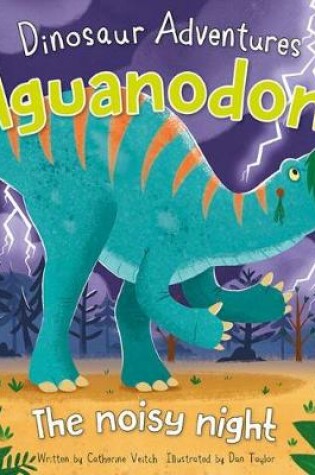 Cover of Dinosaur Adventures: Iguanodon – The noisy night