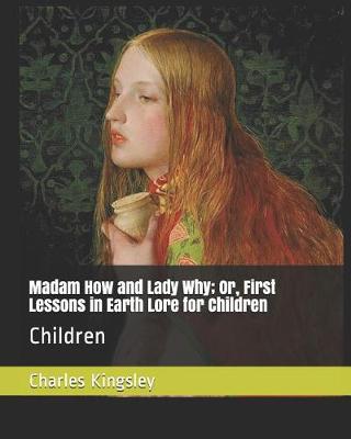 Book cover for Madam How and Lady Why; Or, First Lessons in Earth Lore for Children