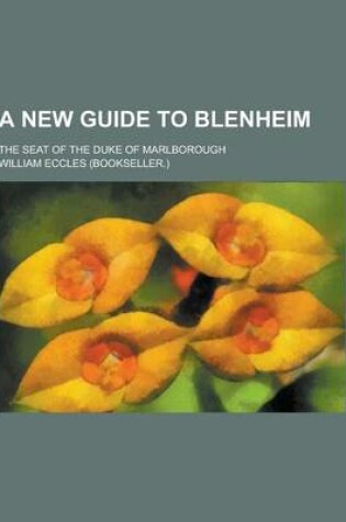 Cover of A New Guide to Blenheim; The Seat of the Duke of Marlborough