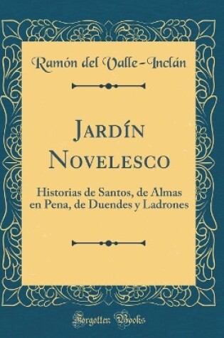 Cover of Jardín Novelesco: Historias de Santos, de Almas en Pena, de Duendes y Ladrones (Classic Reprint)