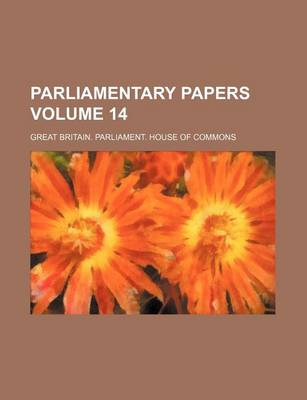 Book cover for Parliamentary Papers Volume 14