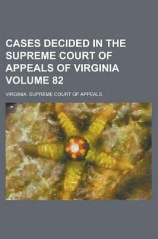 Cover of Cases Decided in the Supreme Court of Appeals of Virginia Volume 82