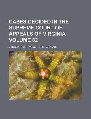 Book cover for Cases Decided in the Supreme Court of Appeals of Virginia Volume 82