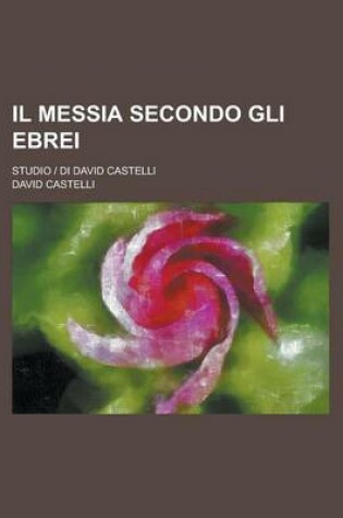 Cover of Il Messia Secondo Gli Ebrei; Studio Di David Castelli
