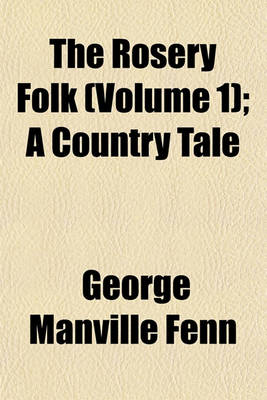 Book cover for The Rosery Folk (Volume 1); A Country Tale