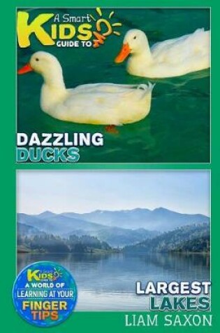 Cover of A Smart Kids Guide to Dazzling Ducks and Largest Lakes
