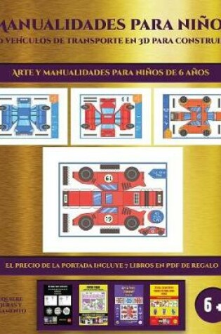 Cover of Arte y manualidades para niños de 6 años (19 vehículos de transporte en 3D para construir)