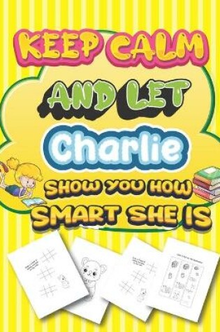 Cover of keep calm and let Charlie show you how smart she is