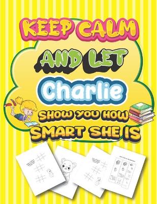 Book cover for keep calm and let Charlie show you how smart she is