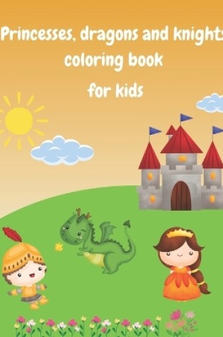 Cover of Princesses, dragons and knights coloring book for kids